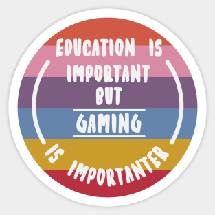 Education is important but the Gaming is importanter Sticker